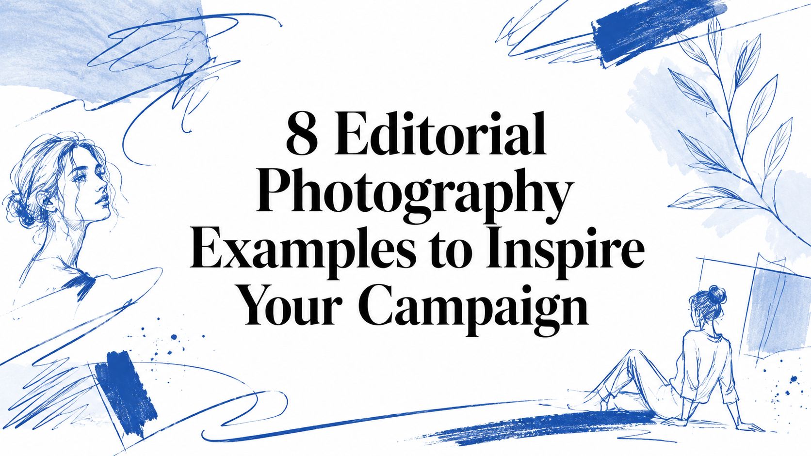 8 Editorial Photography Examples to Inspire Your Campaign