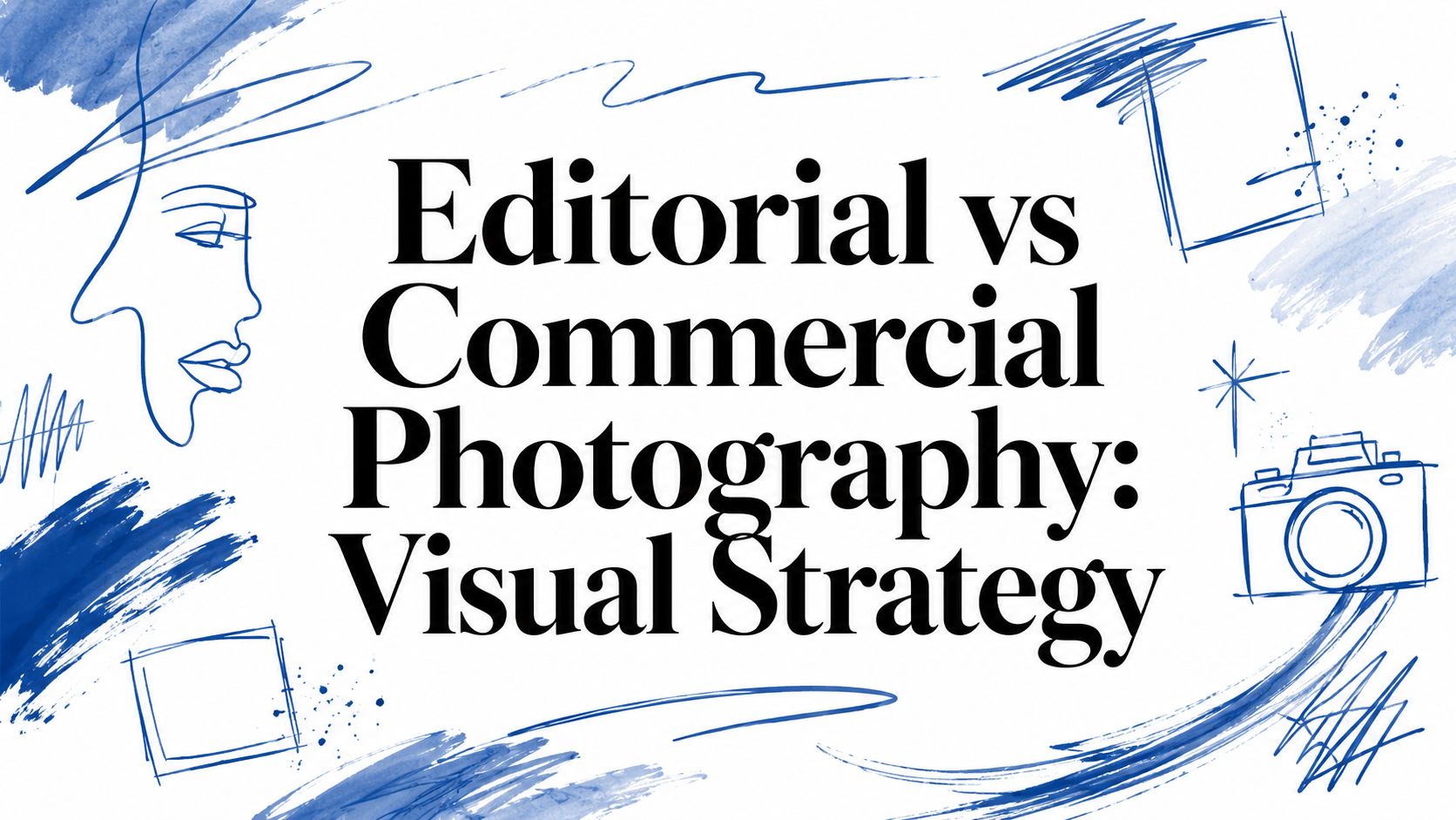 Editorial vs Commercial Photography: Visual Strategy
