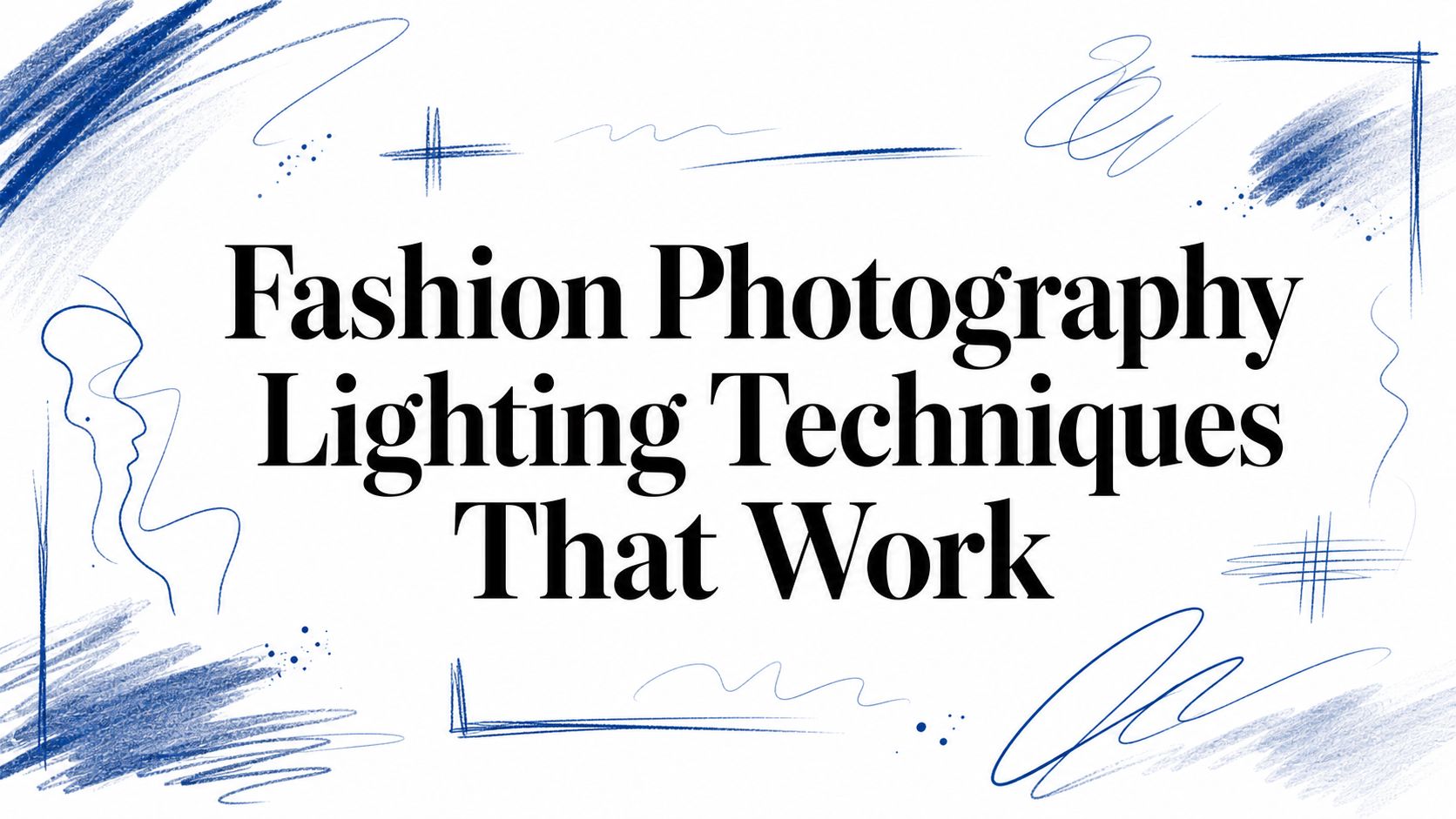 Fashion Photography Lighting Techniques That Work