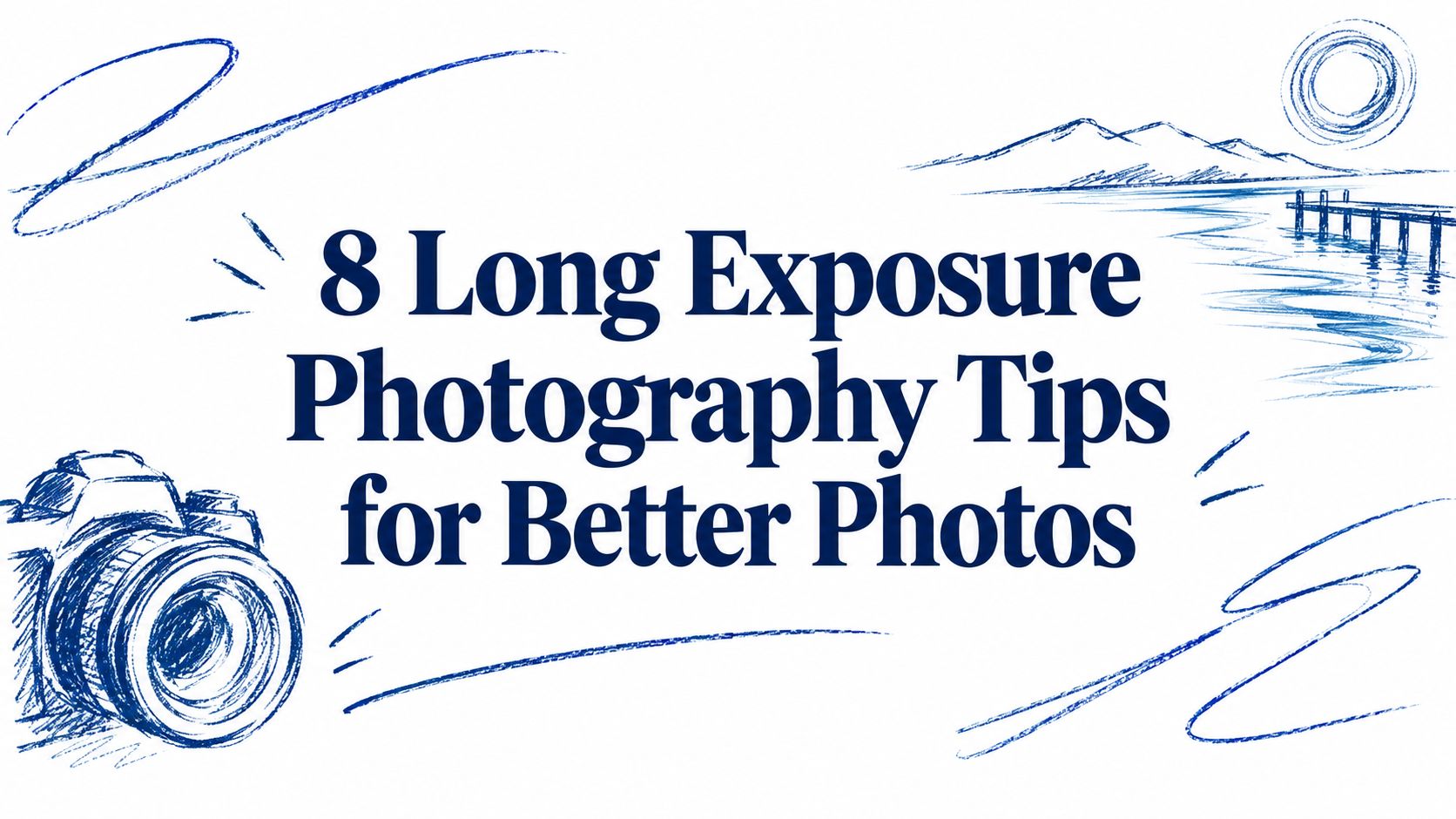 8 Long Exposure Photography Tips for Better Photos